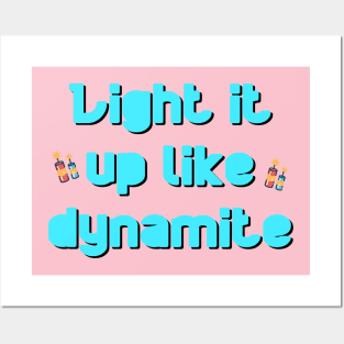 LIGHT IT UP LIKE DYNAMITE Posters and Art